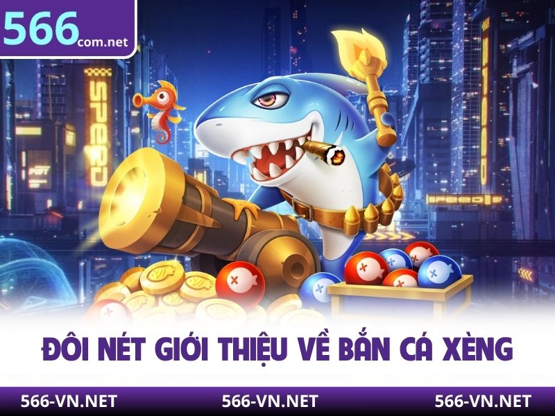 Đôi nét giới thiệu về bắn cá xèng