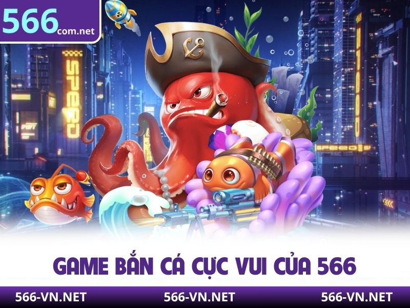 Game bắn cá cực vui của 566