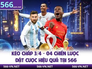 Kèo Chấp 3/4 - 04 Chiến Lược Đặt Cược Hiệu Quả Tại 566