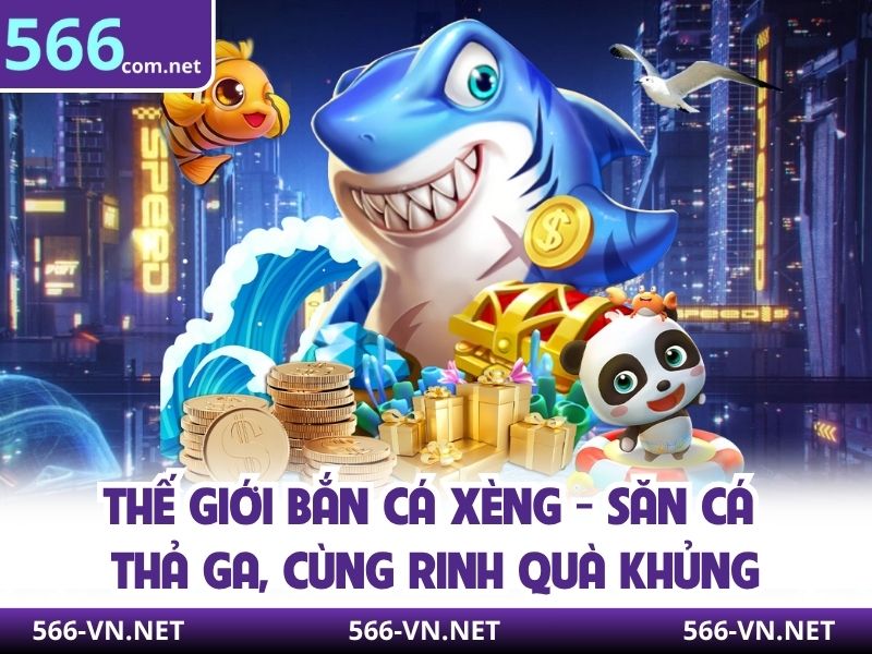 Thế Giới Bắn Cá Xèng - Săn Cá Thả Ga, Cùng Rinh Quà Khủng